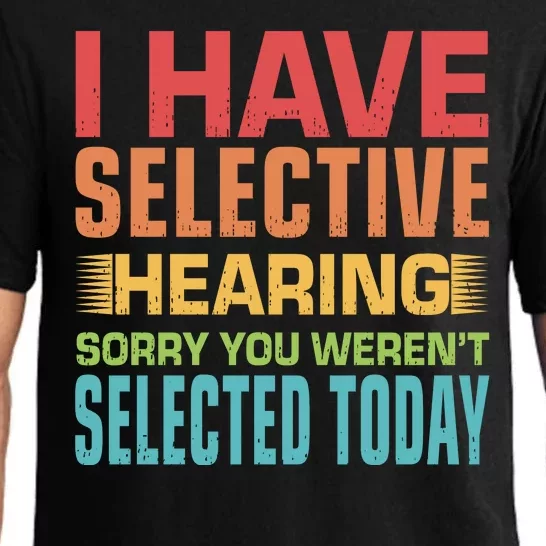 I Have Selective Hearing Sorry You Werent Selected Today Pajama Set