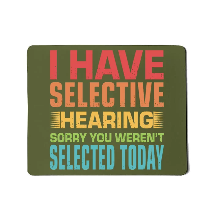 I Have Selective Hearing Sorry You Werent Selected Today Mousepad