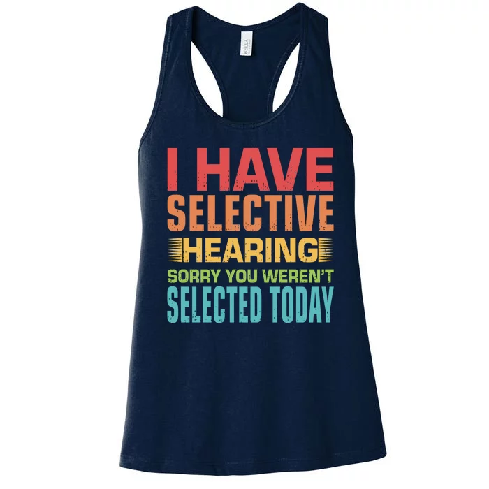 I Have Selective Hearing Sorry You Werent Selected Today Women's Racerback Tank