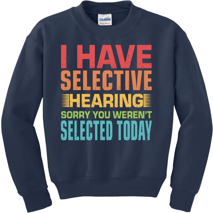 I Have Selective Hearing Sorry You Werent Selected Today Kids Sweatshirt