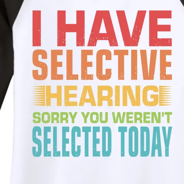 I Have Selective Hearing Sorry You Werent Selected Today Women's Tri-Blend 3/4-Sleeve Raglan Shirt