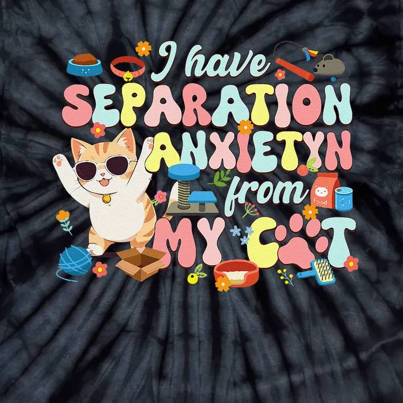 I Have Separation Anxiety From My Cat Pet Lover Tie-Dye T-Shirt