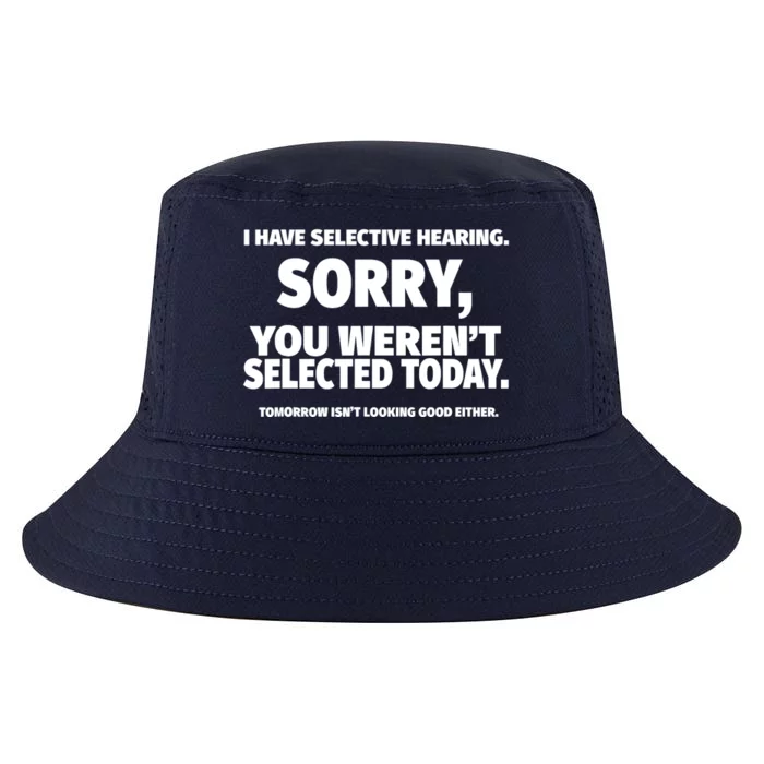 I Have Selective Hearing, You Weren't Selected Cool Comfort Performance Bucket Hat