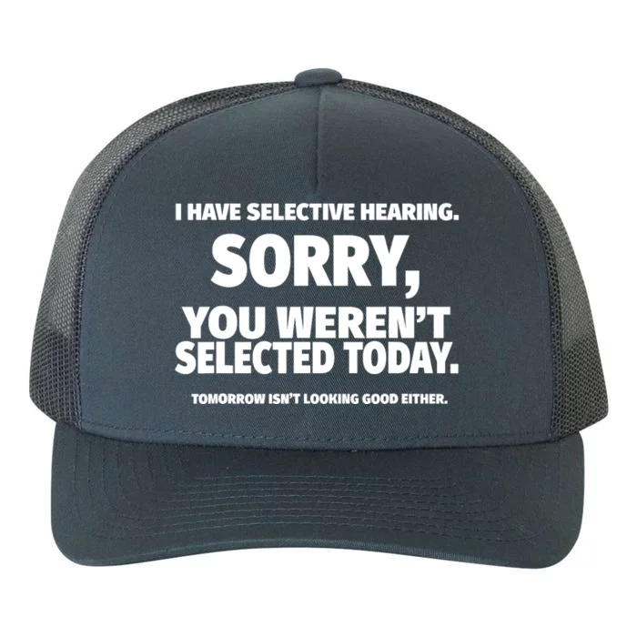 I Have Selective Hearing, You Weren't Selected Yupoong Adult 5-Panel Trucker Hat