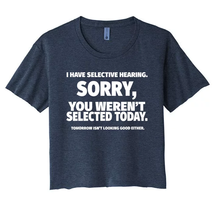 I Have Selective Hearing, You Weren't Selected Women's Crop Top Tee