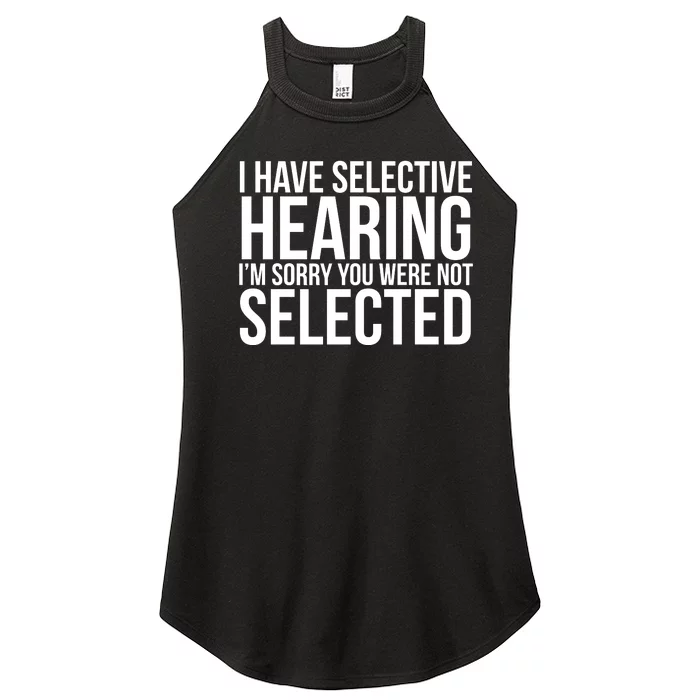 I Have Selective Hearing I'm Sorry You Were Not Selected Funny Sayings Women’s Perfect Tri Rocker Tank