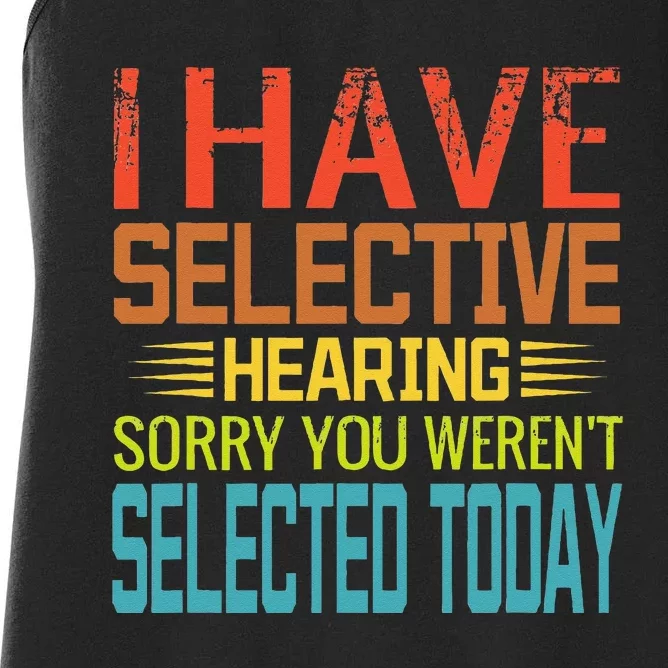 I Have Selective Hearing You Werent Selected Today Funny Women's Racerback Tank