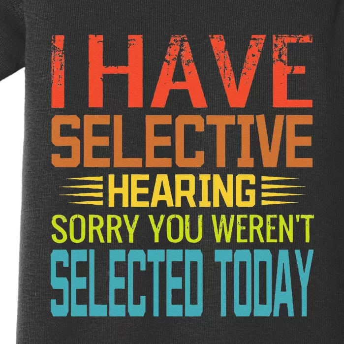 I Have Selective Hearing You Werent Selected Today Funny Baby Bodysuit