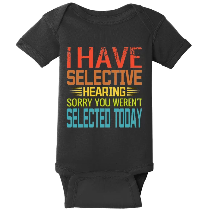 I Have Selective Hearing You Werent Selected Today Funny Baby Bodysuit