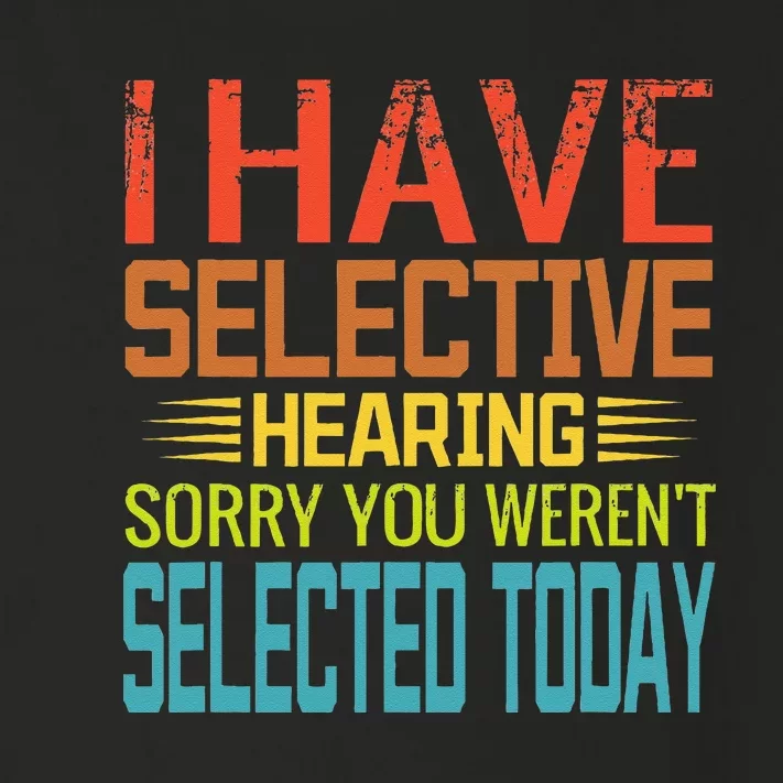 I Have Selective Hearing You Werent Selected Today Funny Toddler Long Sleeve Shirt