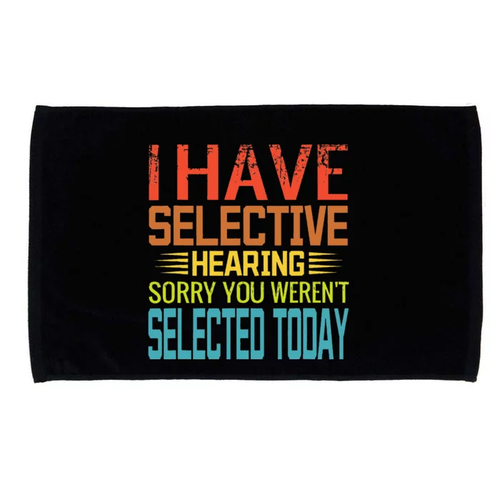 I Have Selective Hearing You Werent Selected Today Funny Microfiber Hand Towel