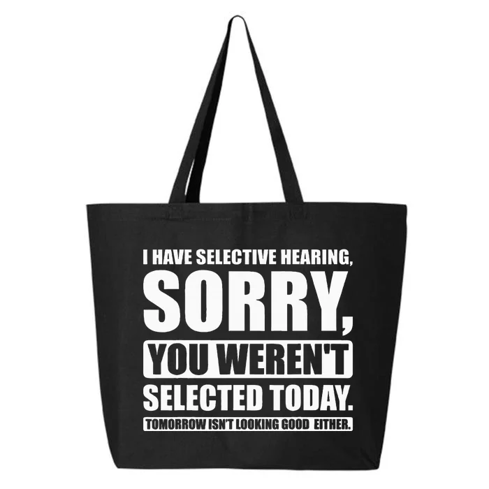 I Have Selective Hearing You WerenT Selected Today 25L Jumbo Tote