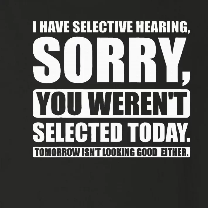 I Have Selective Hearing You WerenT Selected Today Toddler Long Sleeve Shirt