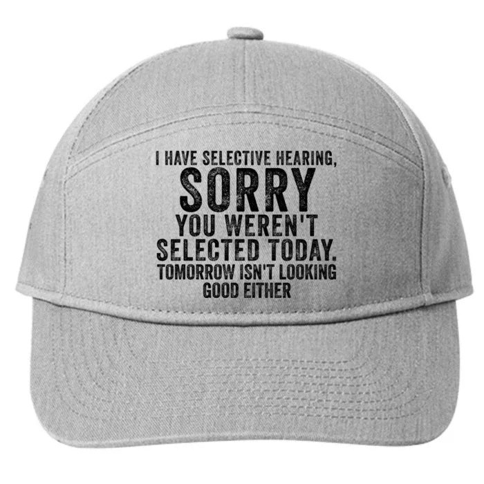 I Have Selective Hearing You Werent Selected Short Sleeve 7-Panel Snapback Hat