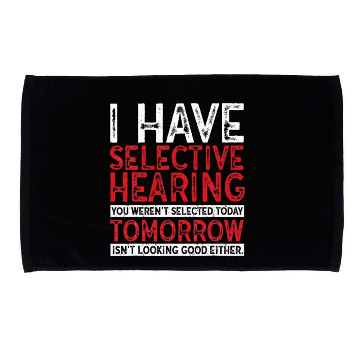 I Have Selective Hearing And You Werent Selected Funny Microfiber Hand Towel