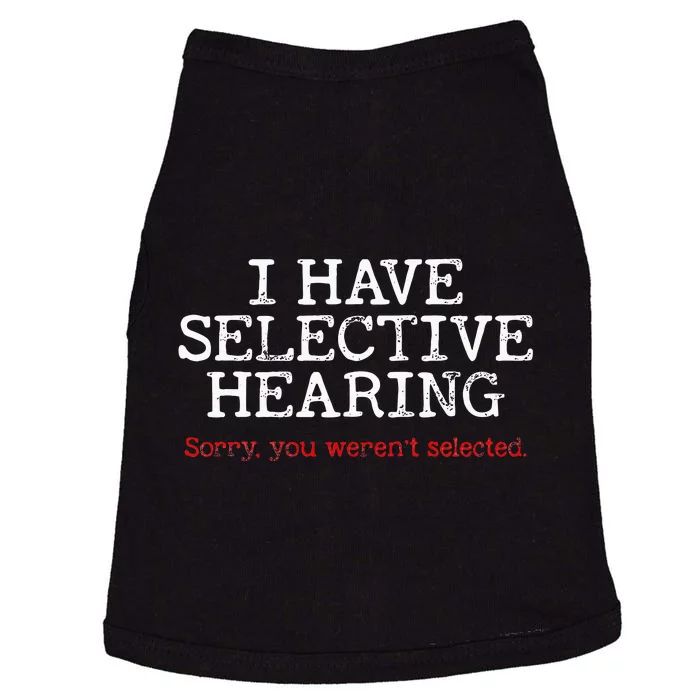 I Have Selective Hearing Sorry You Werent Selected Funny Doggie Tank