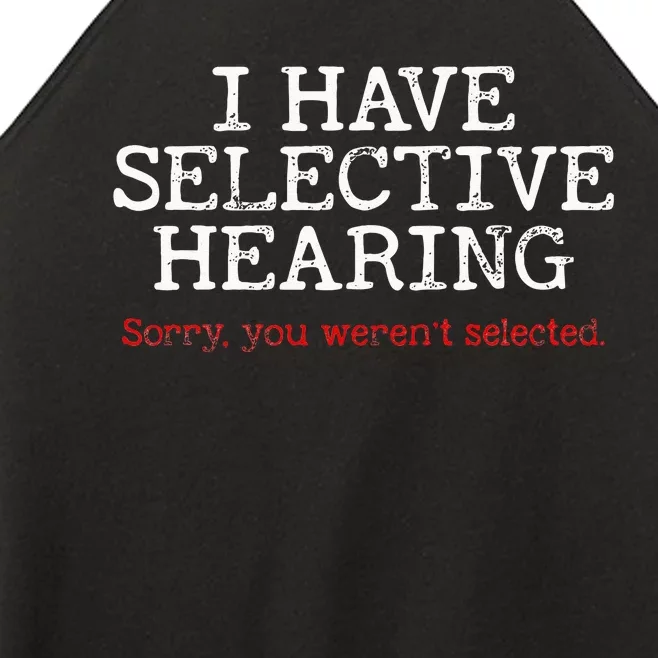 I Have Selective Hearing Sorry You Werent Selected Funny Women’s Perfect Tri Rocker Tank