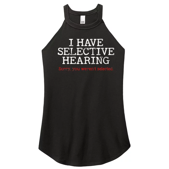 I Have Selective Hearing Sorry You Werent Selected Funny Women’s Perfect Tri Rocker Tank