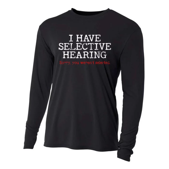 I Have Selective Hearing Sorry You WerenT Selected Funny Cooling Performance Long Sleeve Crew