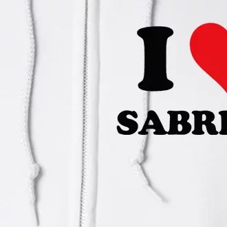 I Heart Sabrina First Name I Love Personalized Stuff Full Zip Hoodie