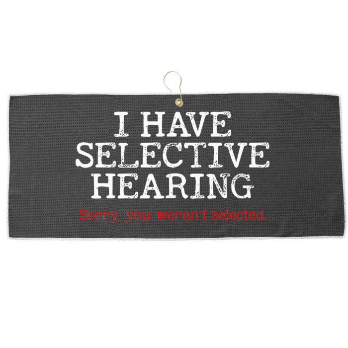 I Have Selective Hearing Sorry You WerenT Selected Funny Large Microfiber Waffle Golf Towel