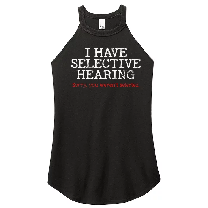 I Have Selective Hearing Sorry You WerenT Selected Funny Women’s Perfect Tri Rocker Tank