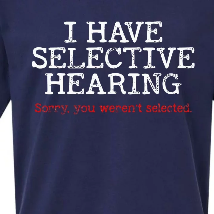 I Have Selective Hearing Sorry You WerenT Selected Funny Sueded Cloud Jersey T-Shirt