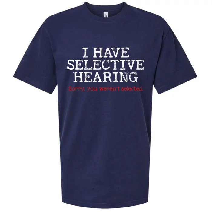 I Have Selective Hearing Sorry You WerenT Selected Funny Sueded Cloud Jersey T-Shirt