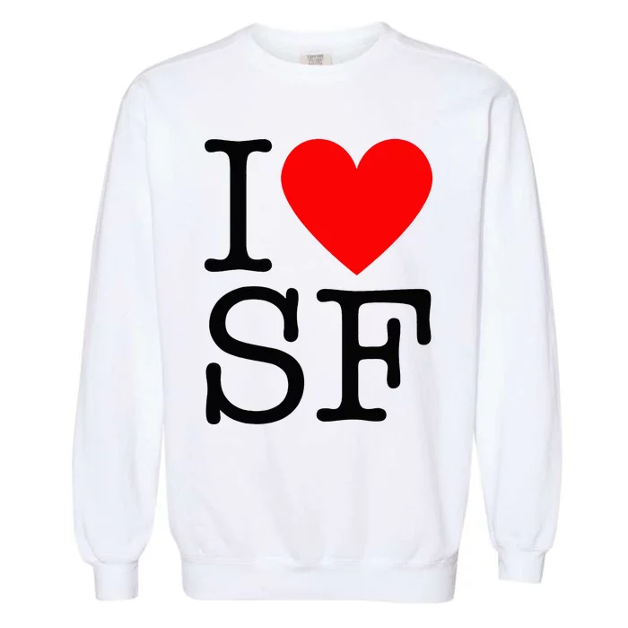 I Heart San Francisco I Love Sf Garment-Dyed Sweatshirt