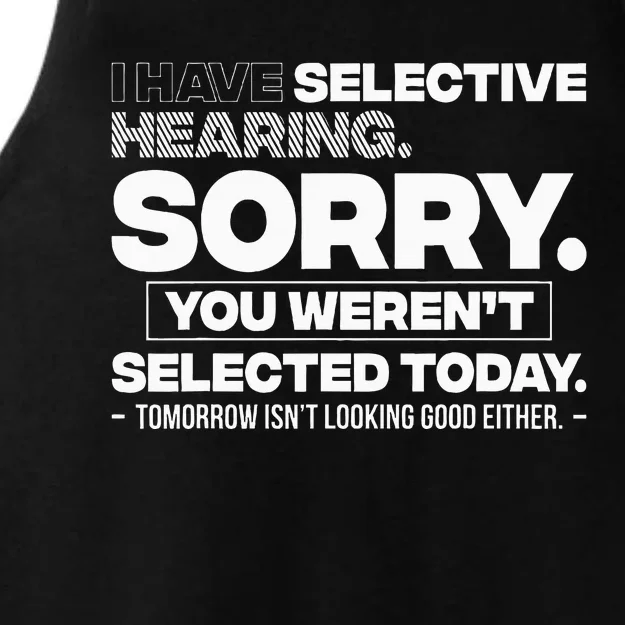 I Have Selective Hearing. Sorry! You WerenT Selected Today Ladies Tri-Blend Wicking Tank