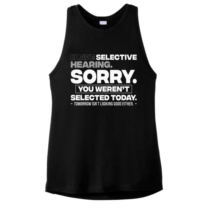 I Have Selective Hearing. Sorry! You WerenT Selected Today Ladies Tri-Blend Wicking Tank