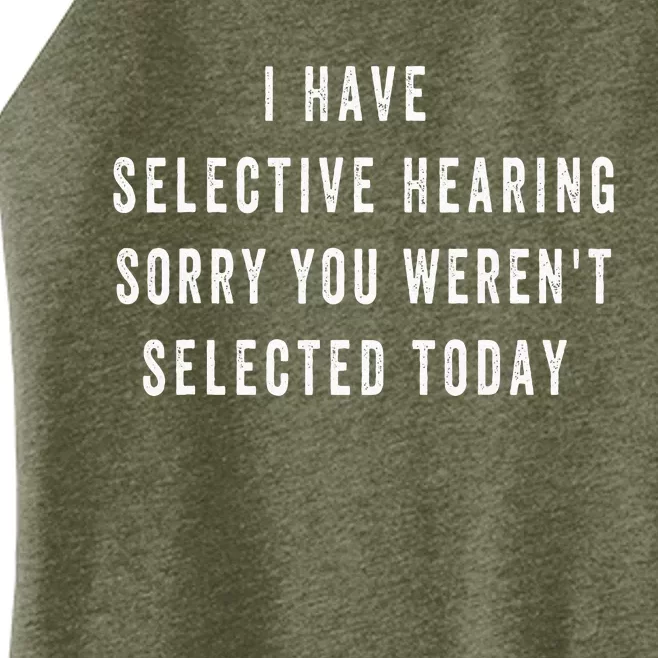 I Have Selective Hearing You Were Not Selected Funny Women’s Perfect Tri Rocker Tank