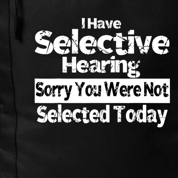 I Have Selective Hearing You Were Not Selected Funny Daily Commute Backpack