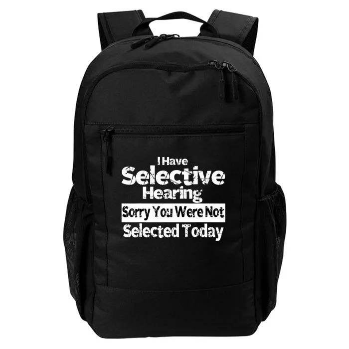 I Have Selective Hearing You Were Not Selected Funny Daily Commute Backpack