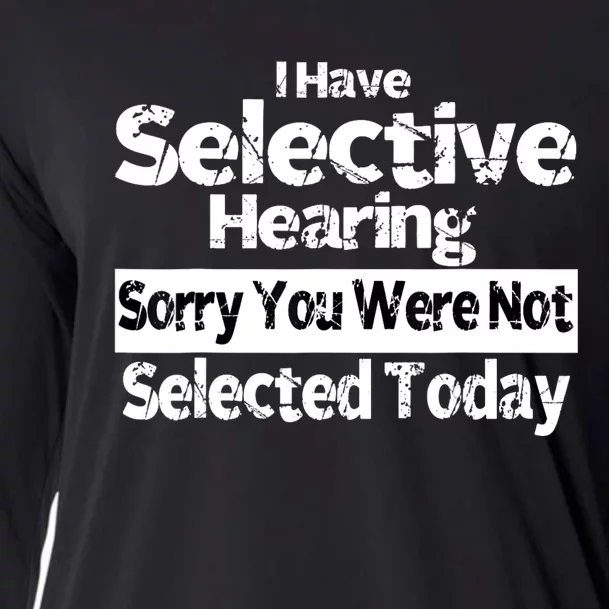 I Have Selective Hearing You Were Not Selected Funny Cooling Performance Long Sleeve Crew