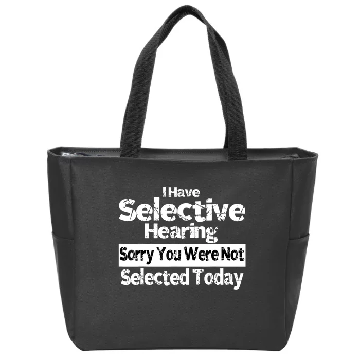 I Have Selective Hearing You Were Not Selected Funny Zip Tote Bag