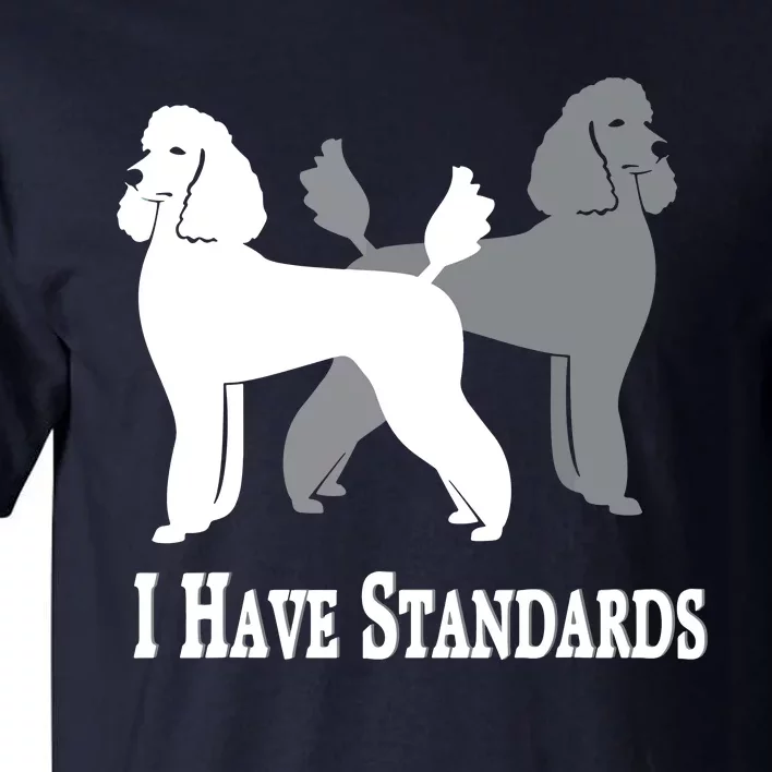 I Have Standards Nicker Stickers Poodle Dog Tall T-Shirt