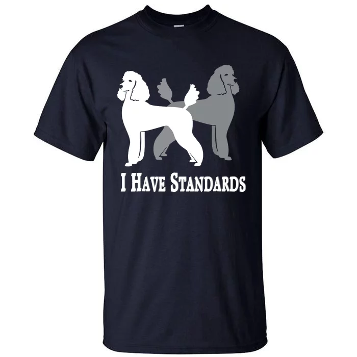 I Have Standards Nicker Stickers Poodle Dog Tall T-Shirt