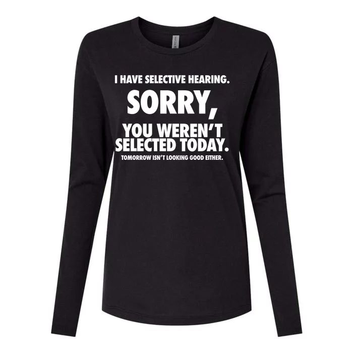 I Have Selective Hearing Sorry You WerenT Selected Today Womens Cotton Relaxed Long Sleeve T-Shirt