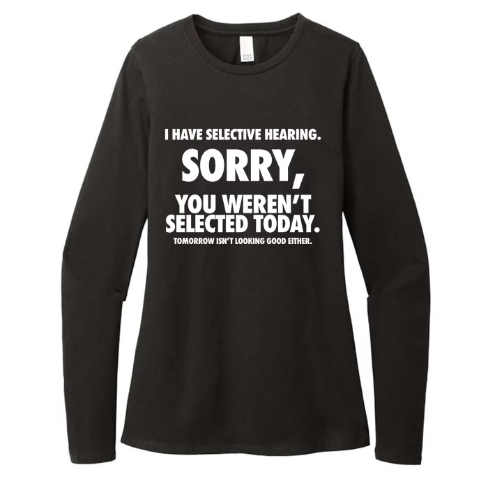 I Have Selective Hearing Sorry You WerenT Selected Today Womens CVC Long Sleeve Shirt