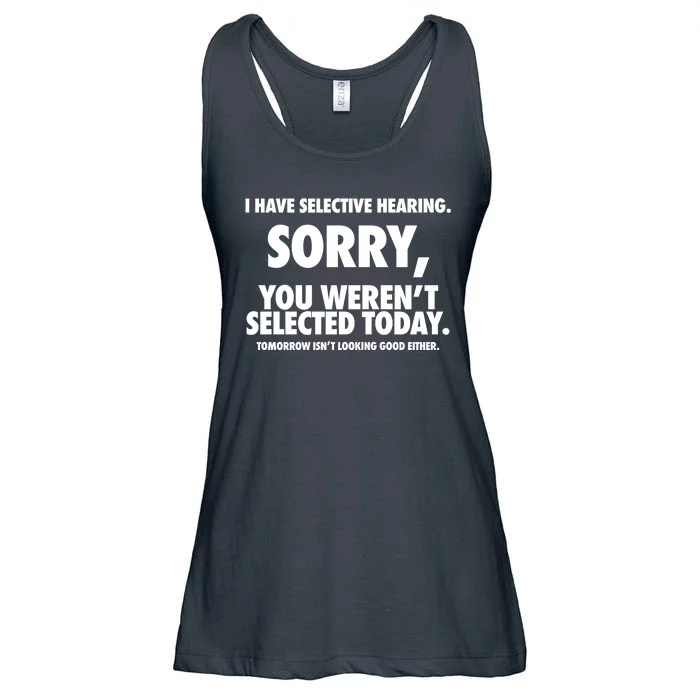 I Have Selective Hearing Sorry You WerenT Selected Today Ladies Essential Flowy Tank