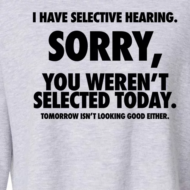 I Have Selective Hearing Sorry You WerenT Selected Today Cropped Pullover Crew