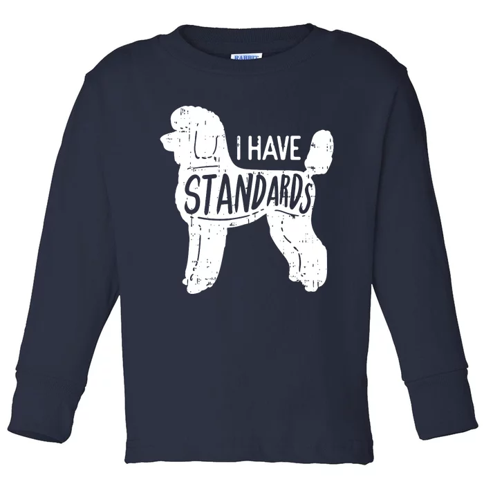 I Have Standards Poodle Funny Humor Pet Dog Lover Owner Gift Toddler Long Sleeve Shirt