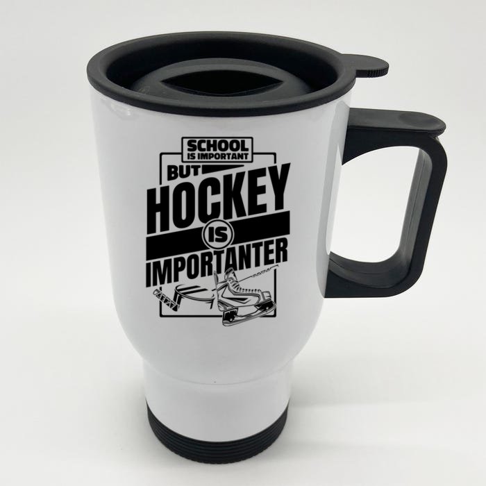 Ice Hockey School Is Important But Hockey Is Importanter Meaningful Gift Front & Back Stainless Steel Travel Mug