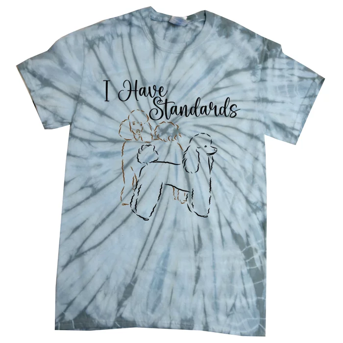 I Have Standards Cute Standard Poodle Dog Owners Tie-Dye T-Shirt