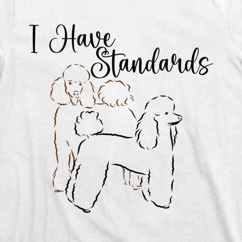 I Have Standards Cute Standard Poodle Dog Owners T-Shirt