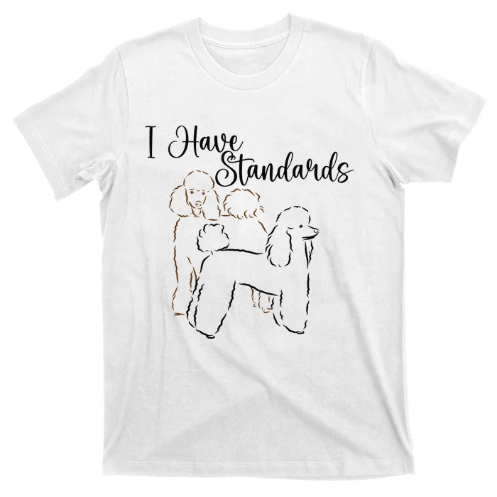 I Have Standards Cute Standard Poodle Dog Owners T-Shirt