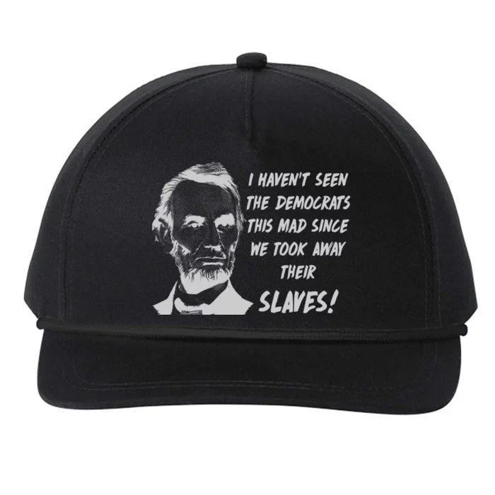 I Haven't Seen Democrats This Mad Since We Took Away Their Slaves With A Lincoln Snapback Five-Panel Rope Hat