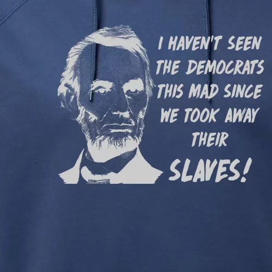 I Haven't Seen Democrats This Mad Since We Took Away Their Slaves With A Lincoln Performance Fleece Hoodie