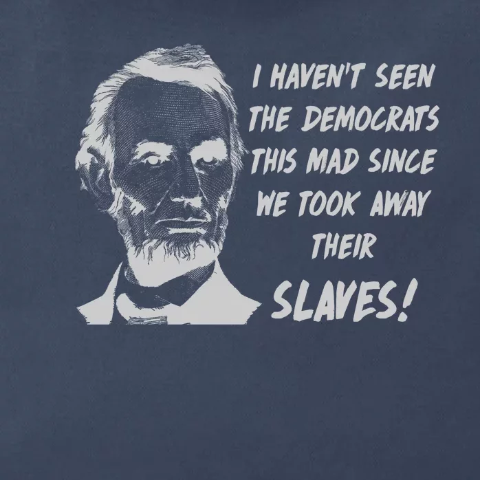 I Haven't Seen Democrats This Mad Since We Took Away Their Slaves With A Lincoln Zip Tote Bag